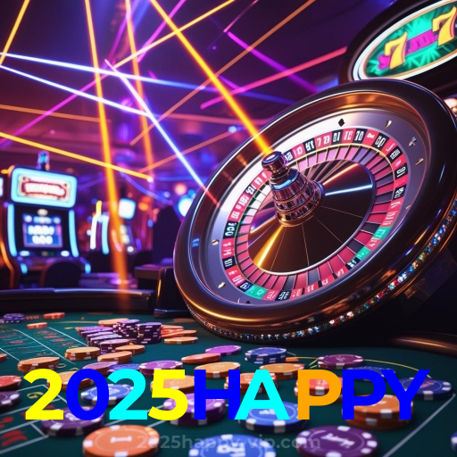 2025HAPPY：Entre no nosso cassino online e jogue nas roletas agora!